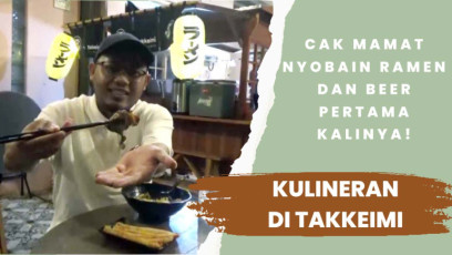 Kulineran di Takkeimi, Cak Mamat Nyobain Ramen dan Beer Pertama Kalinya!