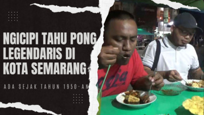 Ngicipi Tahu Pong Legendaris di Kota Semarang