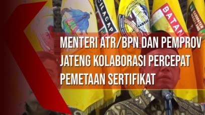 19 Persen Tanah Belum Bersertifikat, Menteri ATR/BPN dan Pemprov Jateng Kolaborasi Percepat Pemetaan